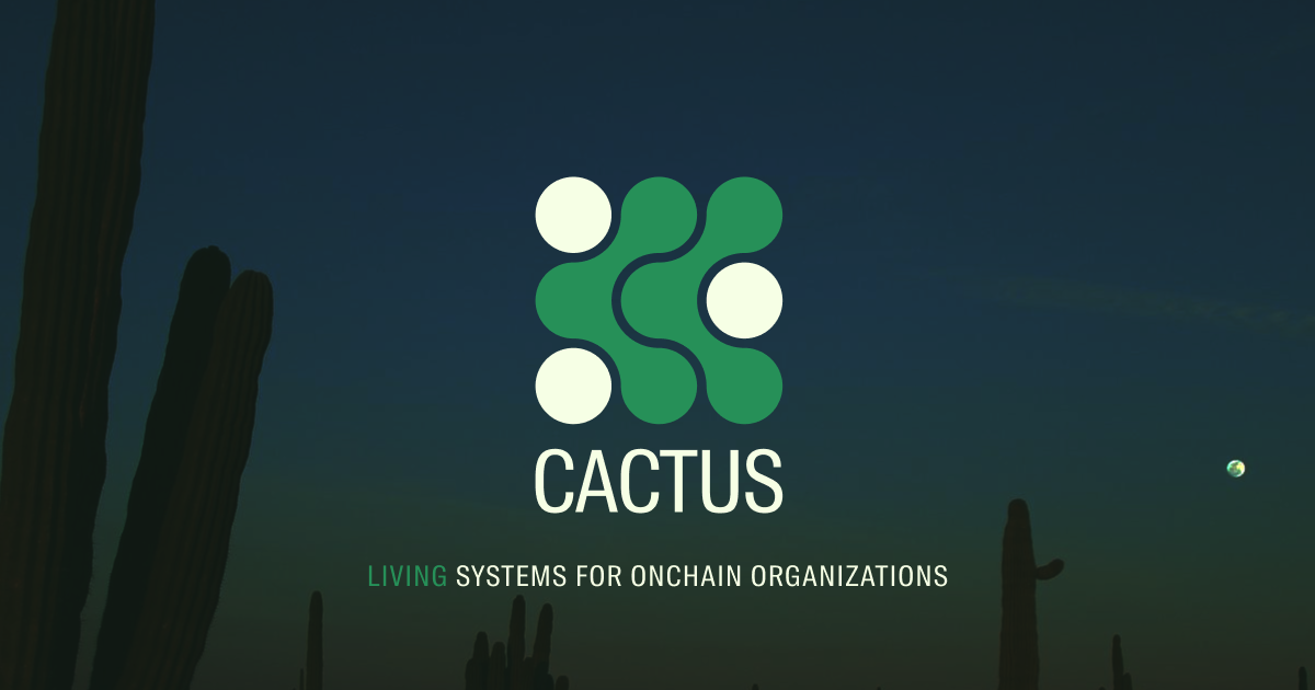 Cactus - Living Systems for Onchain Organizations